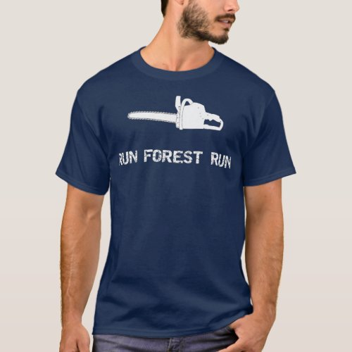 Run Forest Run Logging Industry Chainsaw Premium T_Shirt