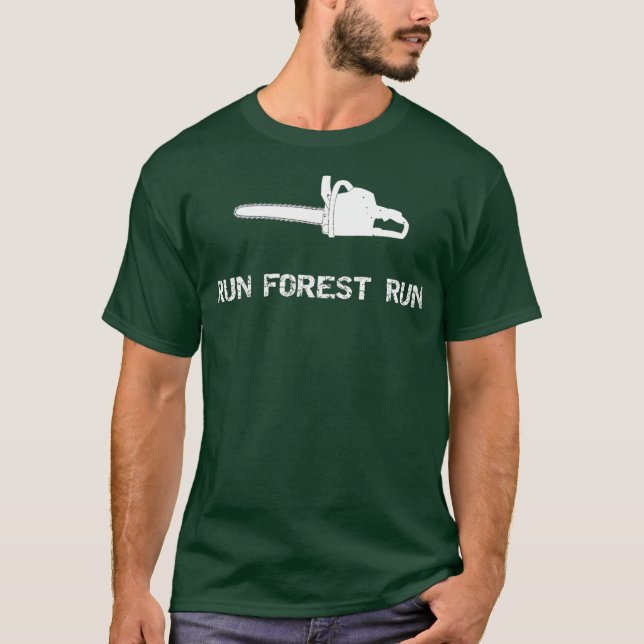 Run Forest Run Logging Industry Chainsaw T-Shirt (Front)