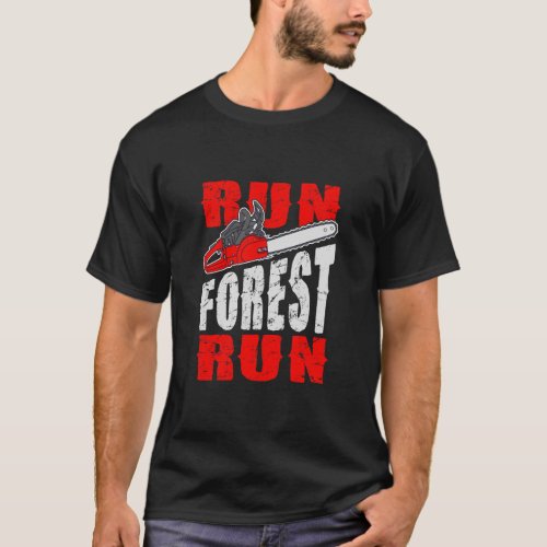 Run Forest Run Lumberjack Quote Funny T_Shirt