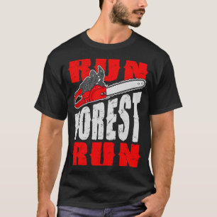 Run Forest Run   Lumberman Lumberjack Logger Arbor T-Shirt