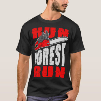 Run Forest Run Lumberman Lumberjack Logger Arbor T-Shirt