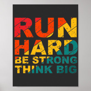Run hard, be strong, think big poster