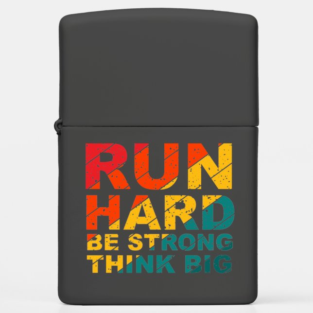 Run hard, be strong, think big  zippo lighter (Front)
