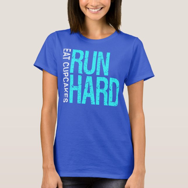 Run Hard Eat Cupcakes T-Shirt (Front)