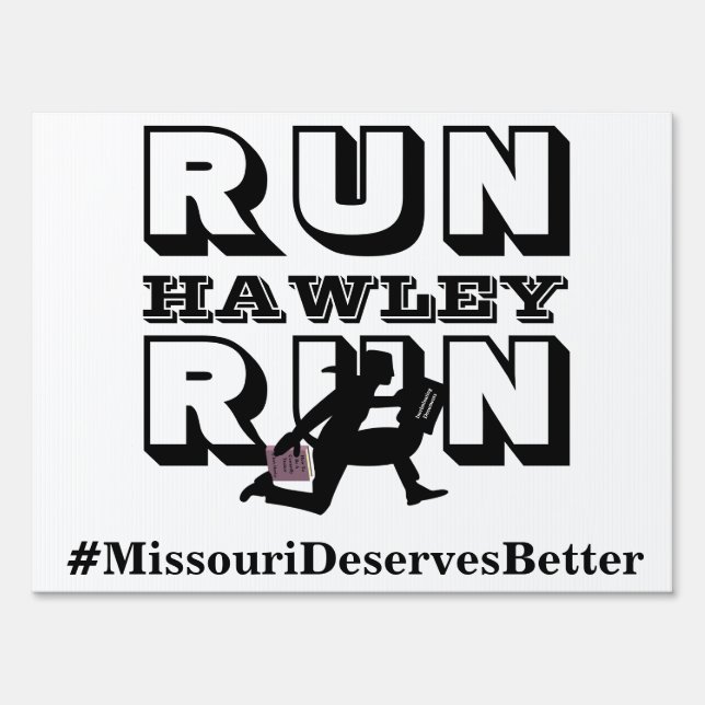 RUN HAWLEY RUN  #MissouriDeservesBetter Sign (Front)