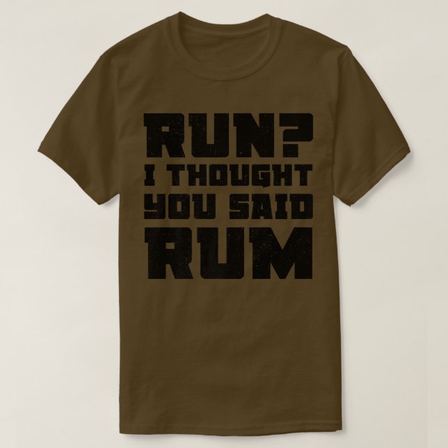 Run I Thought You Said Rum  Funny Drinking Premium T-Shirt (Design Front)