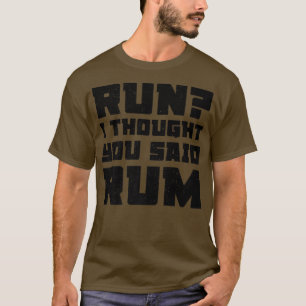 Run I Thought You Said Rum  Funny Drinking Premium T-Shirt