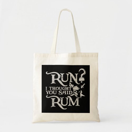 Run I Thought You Said Rum Funny Pirate Running Wi Tote Bag