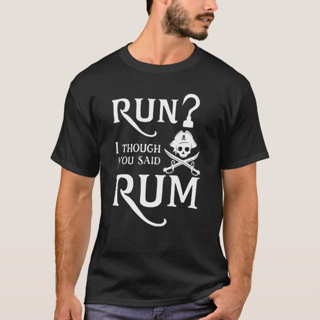 Run I Thought You Said Rum  Sarcastic Saying Tees (Front)