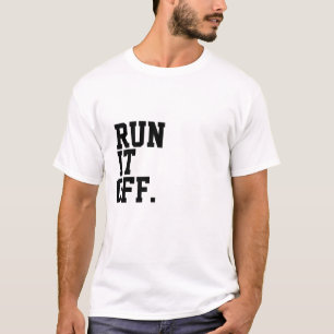 ~RUN IT OFF.~ TEE