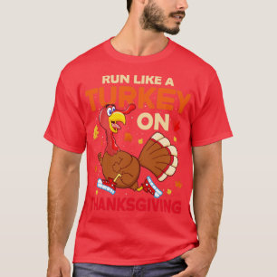 Run Like A Turkey on Thanksgiving T-Shirt