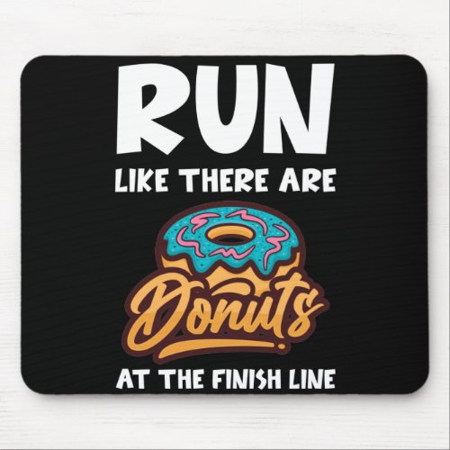 Run Like There Are Donuts At The Finish Marathon Mouse Pad