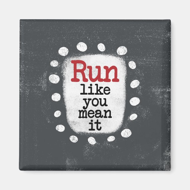 Run Like You Mean It Refrigerator Magnet (Front)