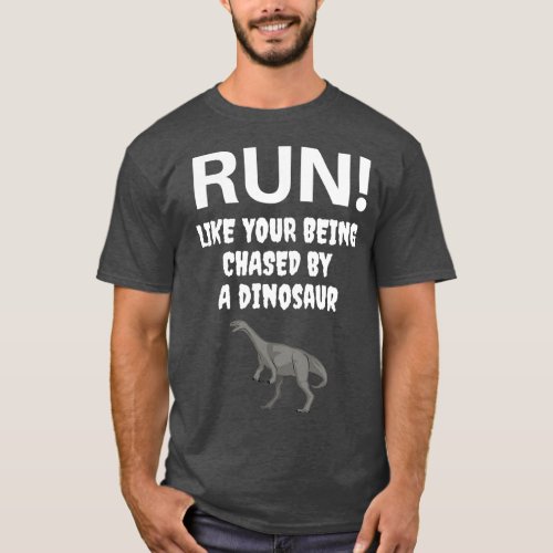 Run Like your being chased by a Dinosaur T_Shirt