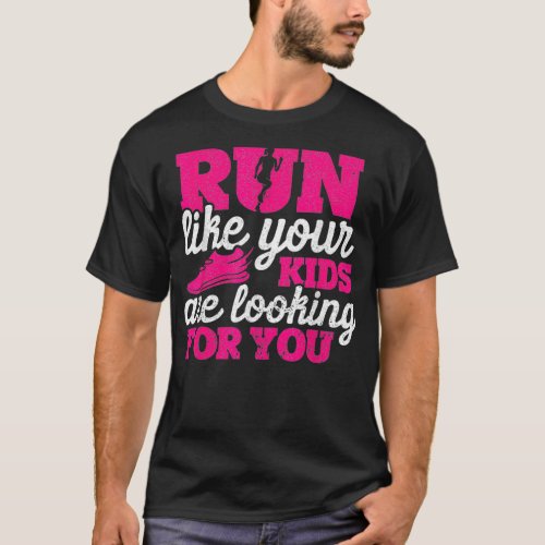 Run Like Your Kids Are Looking For You Funny Mothe T_Shirt