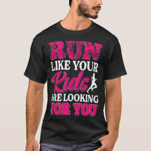 Run Like Your Kids Are Looking For You Funny Mothe T-Shirt