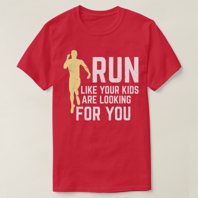 Run Like Your Kids Are Looking For You  T-Shirt (Design Front)