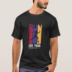 Run Like Your Phone 1  Jogging Cross Country Runne T-Shirt