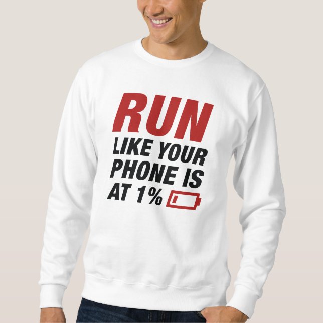 Run Like Your Phone Is At 1 Percent Sweatshirt (Front)