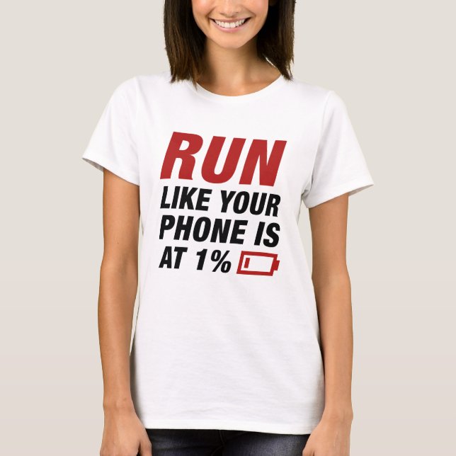 Run Like Your Phone Is At 1 Percent T-Shirt (Front)