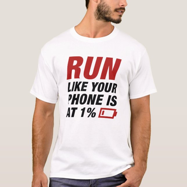 Run Like Your Phone Is At 1 Percent T-Shirt (Front)