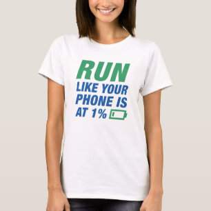 Run Like Your Phone Is At 1 Percent T-Shirt