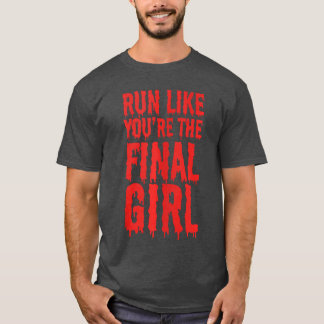 Run Like Yourehe Final Girl Funny Halloween Horror T-Shirt