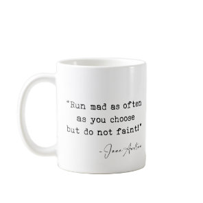 Run mad as often as you choose Jane Austen Coffee Mug