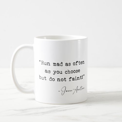 Run mad as often as you choose Jane Austen Coffee Mug