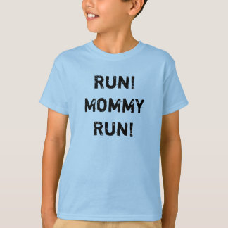 Run! Mommy Run! T-Shirt