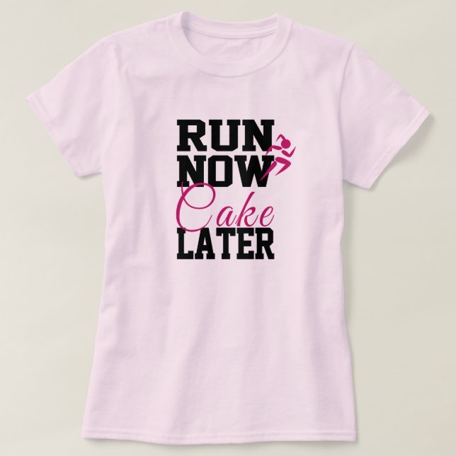Run Now Cake Later T-Shirt (Design Front)