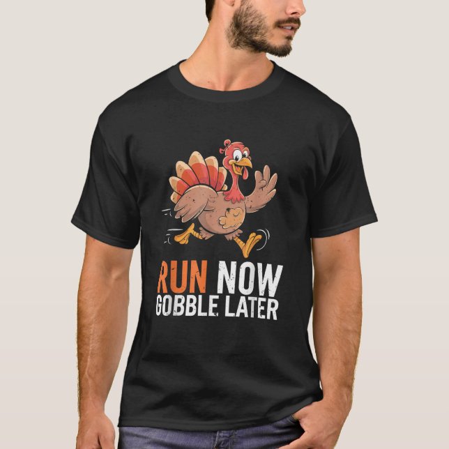 Run Now Gobble Later Running Funny Thanksgiving Tu T-Shirt (Front)