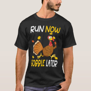 Run Now Gobble Later Thanksgiving Day Race Turkey T-Shirt