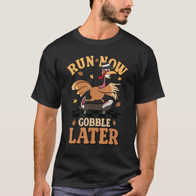 Run Now Gobble Later Turkey Autumn Fall Thanksgivi T-Shirt (Front)