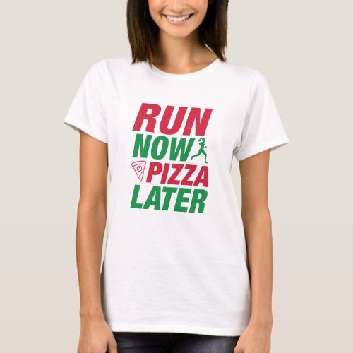 Run Now Pizza Later T_Shirt
