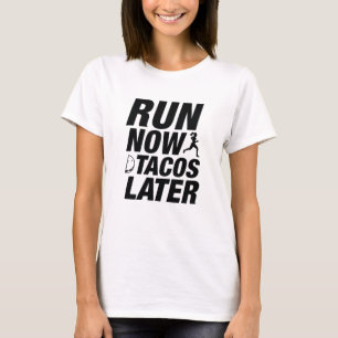 Run Now Tacos Later T-Shirt