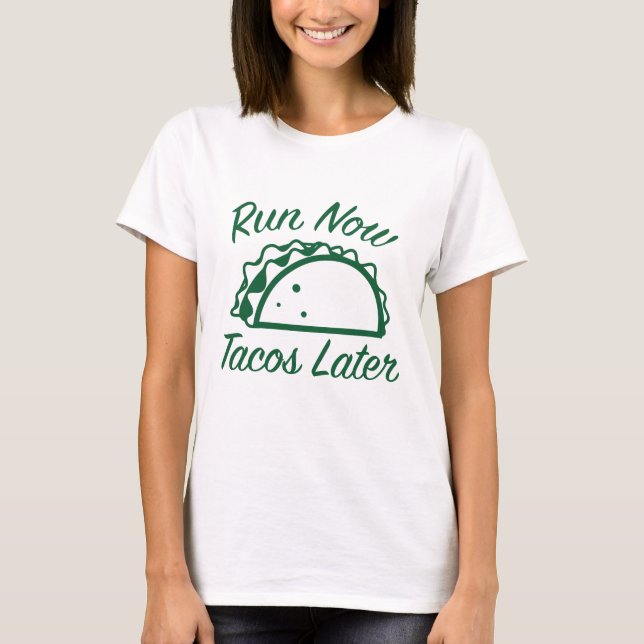 Run Now Tacos Later T-Shirt (Front)