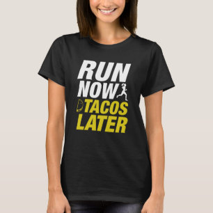 Run Now Tacos Later T-Shirt