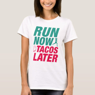 Run Now Tacos Later T-Shirt