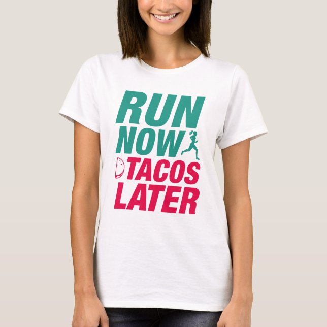 Run Now Tacos Later T-Shirt (Front)