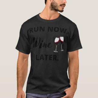 Run now Wine Later 2 T-Shirt