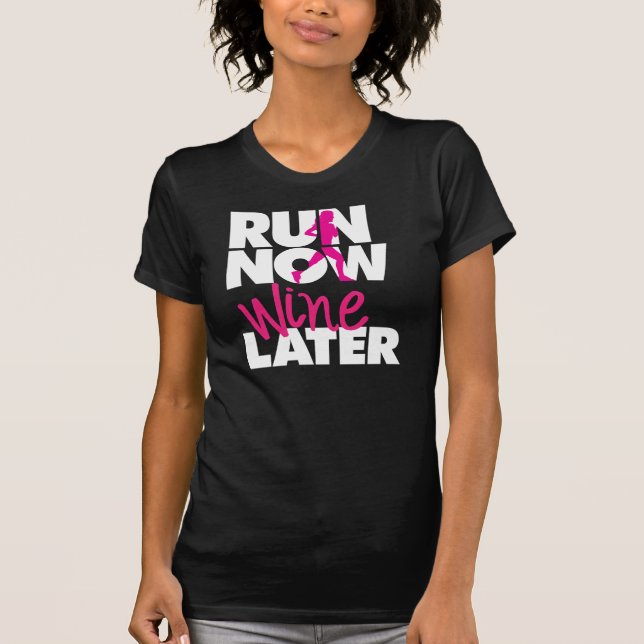 Run Now Wine Later T-Shirt (Front)