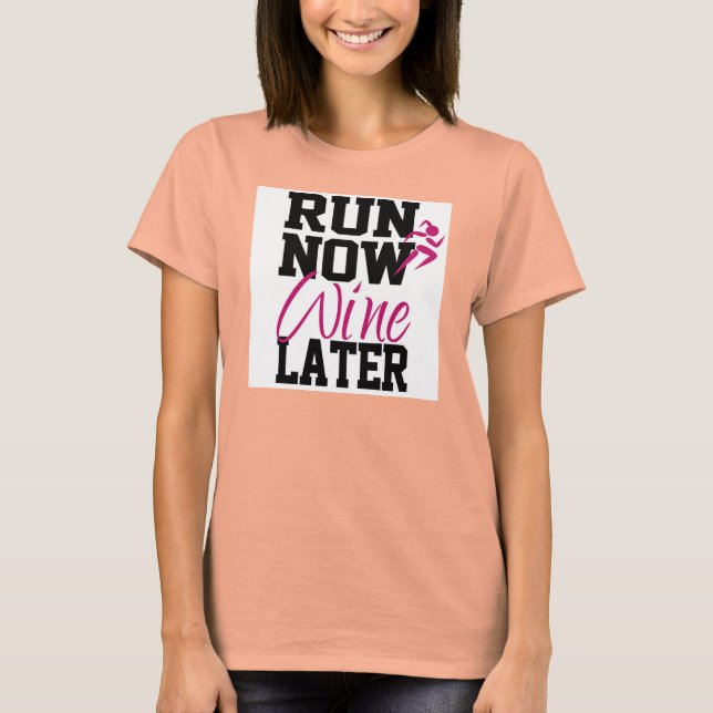 Run Now Wine Later T-Shirt (Front)