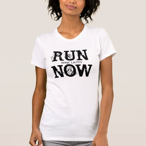 RUN NOW WINE LATER T_Shirt
