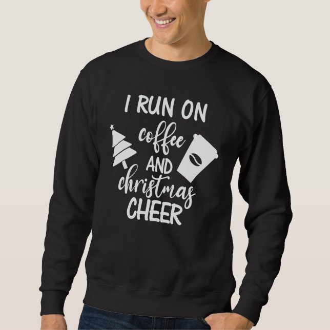 Run On Coffee & Christmas Cheer Xmas Christmas Caf Sweatshirt (Front)