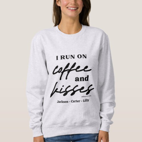 Run On Coffee  Kisses Mom Life  GraphicLoveShop Sweatshirt