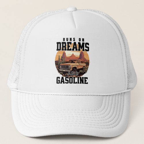 Run on dreams and gasoline trucker hat