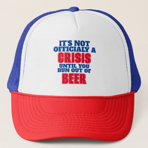 Run Out Of Beer T_Shirt Trucker Hat