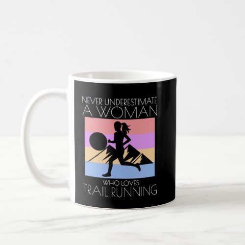 Run Runner Trail Running Never Underestimate A Wom Coffee Mug