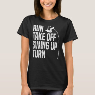 Run Take Off Swing Up Turn Polevaulting Pole Vaul T-Shirt